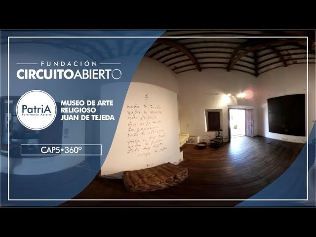 360° - Cap 5° - Museo de Arte Religioso Juan de Tejeda - PatriA - Circuito Abierto