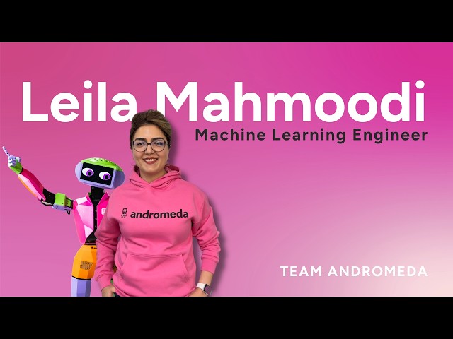 Team Andromeda - Leila Mahmoodi - Machine Learning Engineer