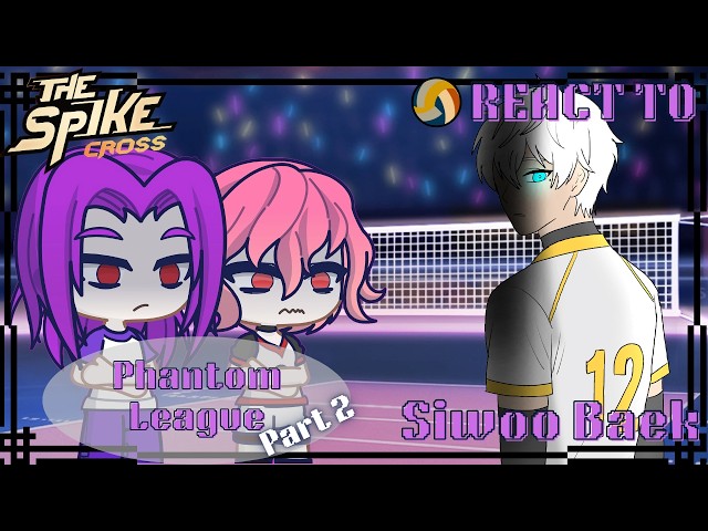 [Part Two] Phantom League React to Siwoo Baek | Gacha Reaction | The Spike Cross