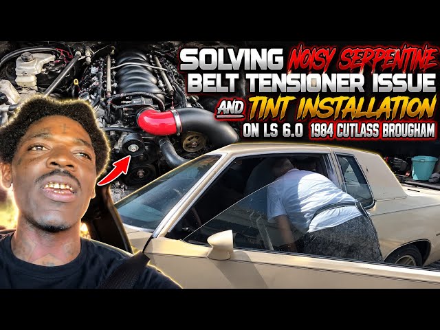 Solving Noisy Serpentine Belt Tensioner Issue And Tint Installation On Ls 6.0 1984 Cutlass Brougham