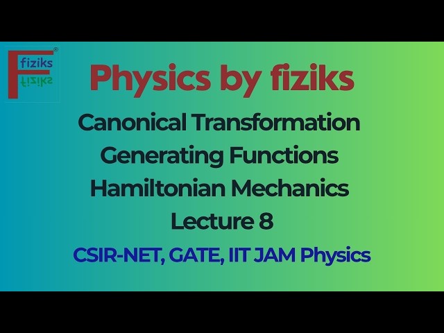 🔥 Lecture 8 | Canonical Transformation & Generating Functions | Hamiltonian Mechanics