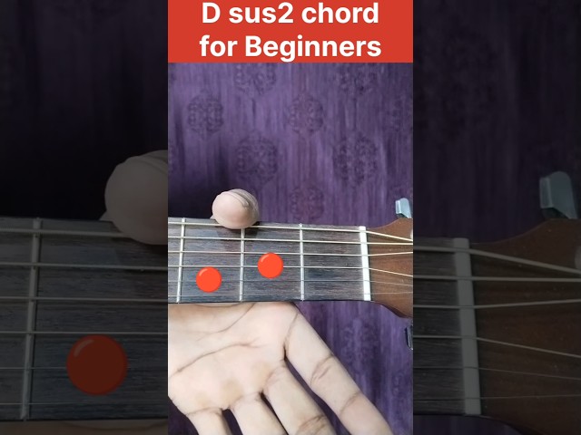 Easy Dsus2 Guitar Chord Lesson for Beginners