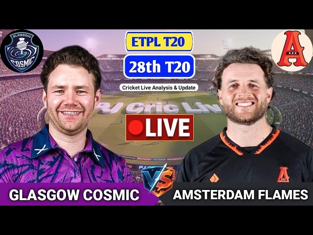 Glasgow Cosmic Vs Amsterdam Flames 28th T20 | Live Score Analysis & Discussion | ETPL T20 Cricket