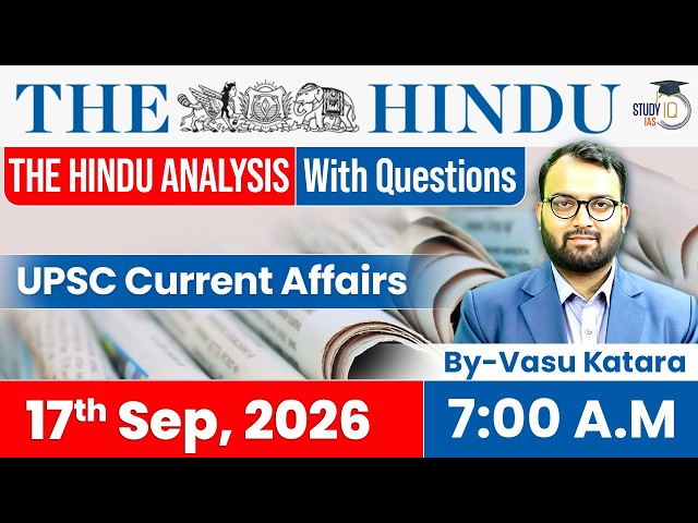 The Hindu newspaper Analysis | 17 September 2026 | UPSC Current Affairs | PIB & Editorial | StudyIQ