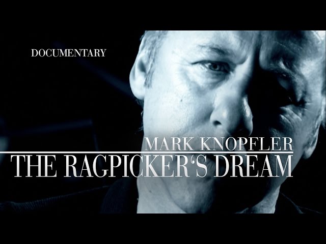Mark Knopfler - The Ragpicker's Dream (Official Documentary)