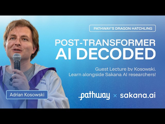 Dragon Hatchling (BDH): The Post-Transformer Era | Adrian Kosowski at Sakana AI