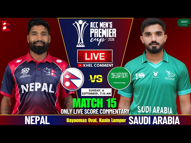 NEPAL VS SAUDI ARABIA ACC MEN'S PREMIER CUP 2026 MATCH 15 | LIVE SCORE & COMMENTARY | NEP BATTING
