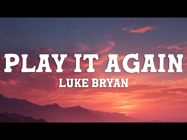 Luke Bryan - Play It Again (Lyrics)