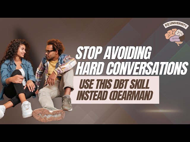 Stop Avoiding Hard Conversations — Use This DBT Skill Instead (DEARMAN)