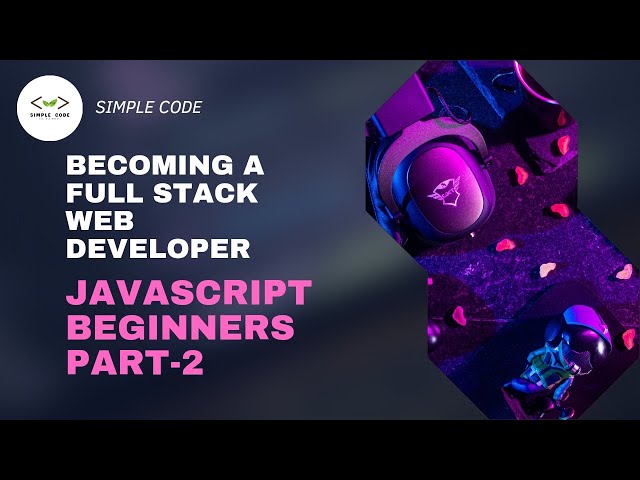 Javascript Beginners Part-2 | Full Stack Web Development Full Course | SIMPLE CODE