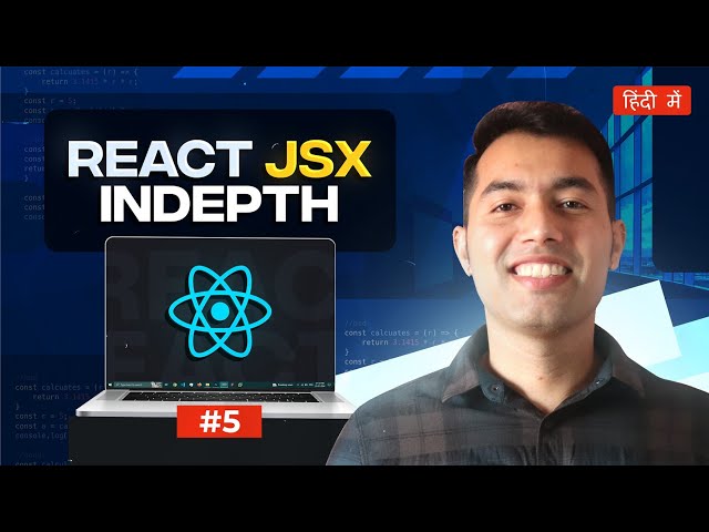 React JS v19 Tutorial in Hindi #5: JSX (JavaScript XML) The Essential Building Block of React