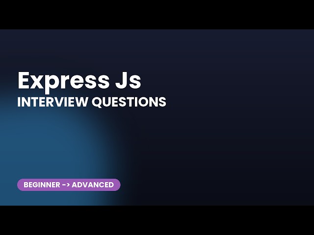 Express Js Interview Questions: 30 Q&A (Beginner to Advanced)