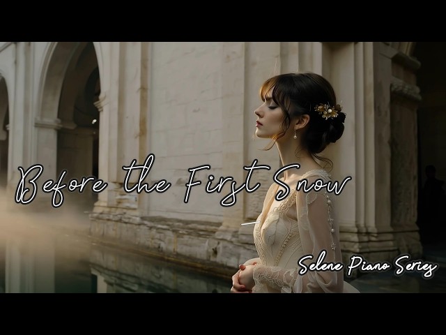 Before the First Snow|Relaxing Piano Music for Sleep, Study & Healing|Selene Piano Series Chapter 18