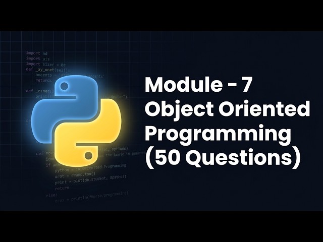 Python Module 7 Quiz — Object-Oriented Programming Knowledge Check (50 Questions)