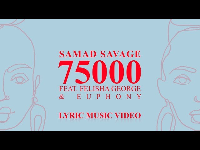 Samad Savage - 75000 (ft. Felicia George & Euphony) [Lyric Video]