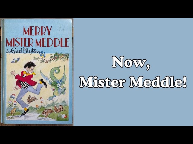 Now, Mister Meddle! -  Merry Mister Meddle - Enid Blyton Read Aloud