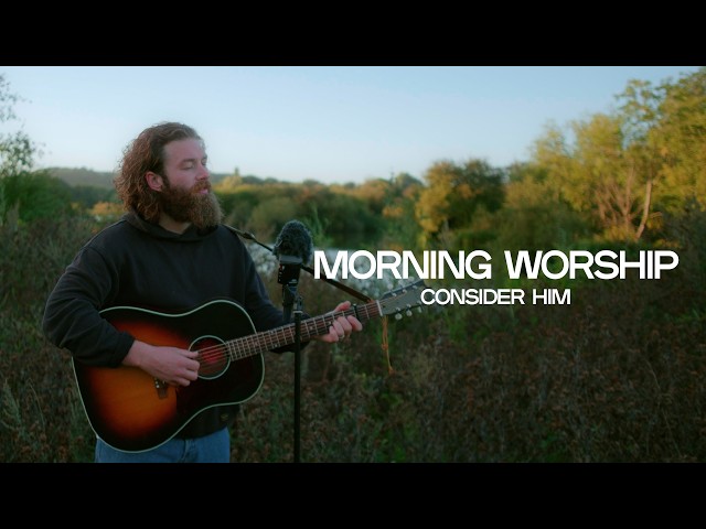 Calm Outdoor Worship in Nature | Alleluia | Consider Him | Seek First