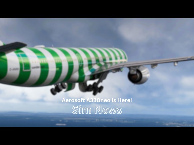 Aerosoft A330neo is Here! | Update News