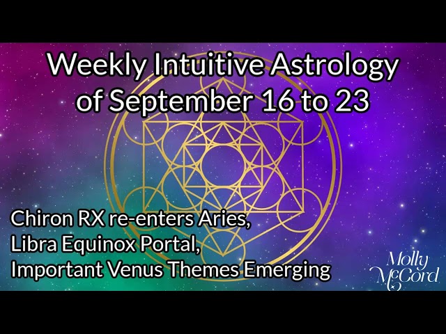 Weekly Intuitive Astrology Sep 16 to 23 ~ Libra Equinox, Chiron RX in Aries, Venusian Tension