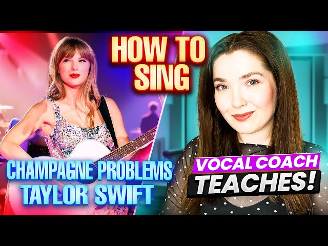 How to Sing 'Champagne Problems' by Taylor Swift - a lesson with a Vocal Coach