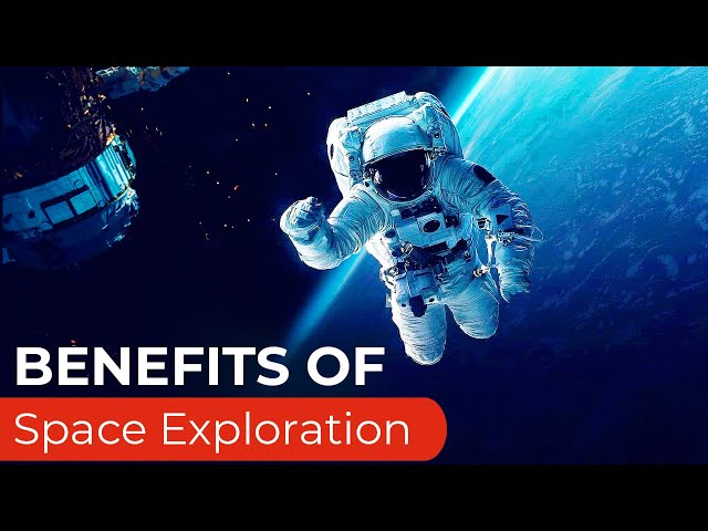 The Benefits of Space Exploration