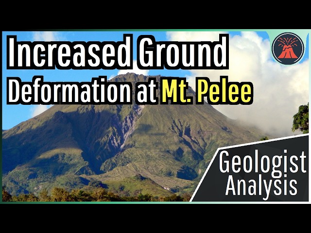 Pelee Volcano Update; Increased Ground Deformation, Geologist Analysis