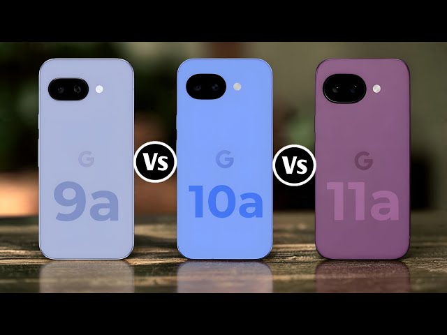 Google Pixel 9a Vs Google Pixel 10a Vs Google Pixel 11a