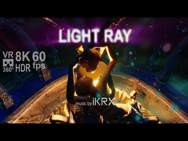 Light Ray VR 360 8K HDR 60 fps