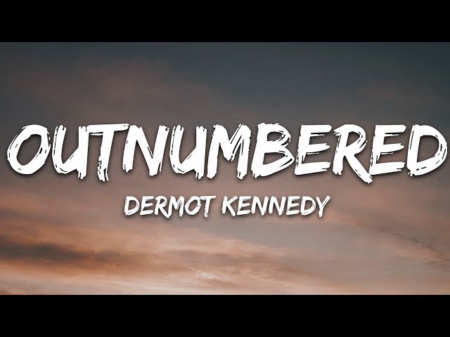 Dermot Kennedy - Outnumbered (Lyrics)