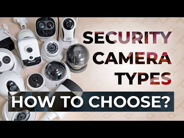 Security Camera Types Explained: How Do I Choose Security Camera? Complete Guide For All