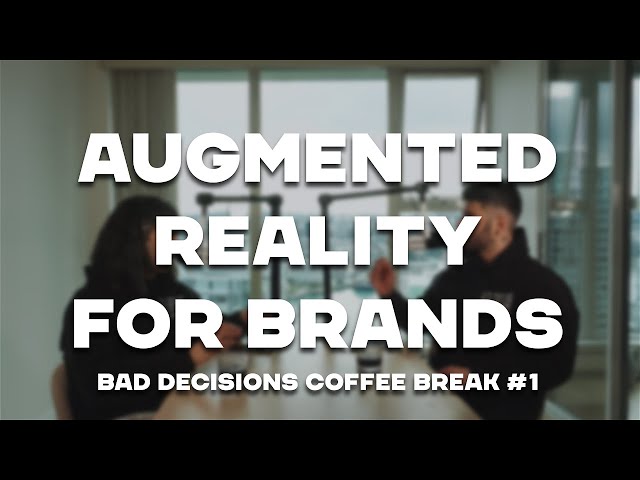 #1 The Ultimate Guide of Augmented Reality for Brand Marketing | Bad Decisions Coffee Break