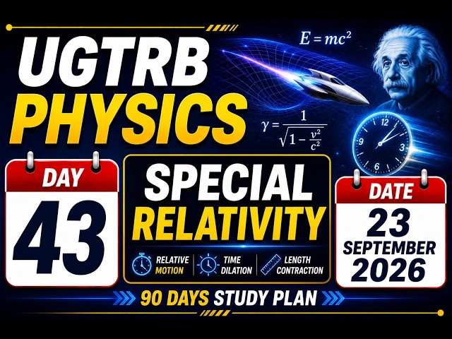 UGTRB Physics | Day 43 | Special Relativity | September 23, 2026 | 90 Days Study Plan