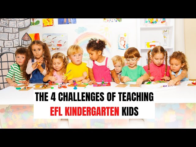 The 4 Challenges of Teaching EFL Kindergarten Kids | ITTT | TEFL Blog