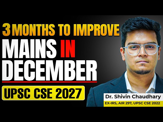 The Next 3 Months Can Change Your UPSC 2027 Attempt | MAINS In December