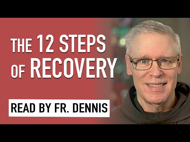 The 12 Steps of Recovery with Fr. Dennis