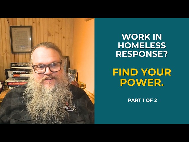You are NOT powerless: encouragement for homeless response staff, part 1 of 2