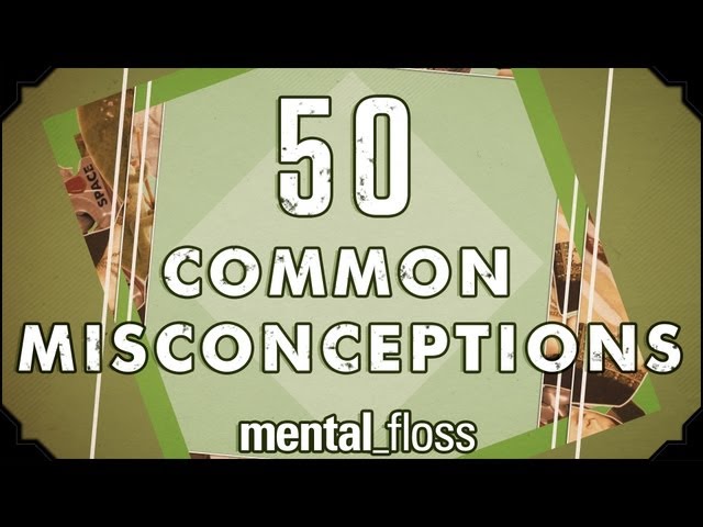 50 Common Misconceptions - mental_floss on YouTube (Ep.1) | Mental Floss