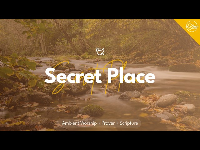 Secret Place | Christian Worship for Prayer, Scripture & Seeking God