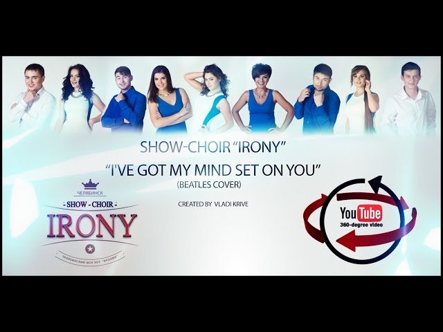 Show-Choir "IRONY" - I've Got My Mind Set On You (Beatles cover) 360 degrees