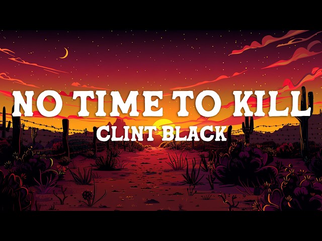 Clint Black - No Time To Kill (Lyrics)