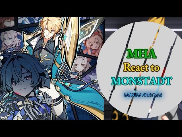 2x || MHA react to TEYVAT || MONSTADT || BONUS PART 2/2 || mha x teyvat crossover au || gl2