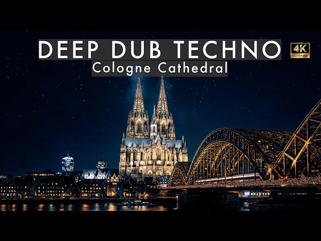 Deep Dub Techno Mix 2026 | Cologne Cathedral | Germany After Dark | Cinematic 4K Visuals