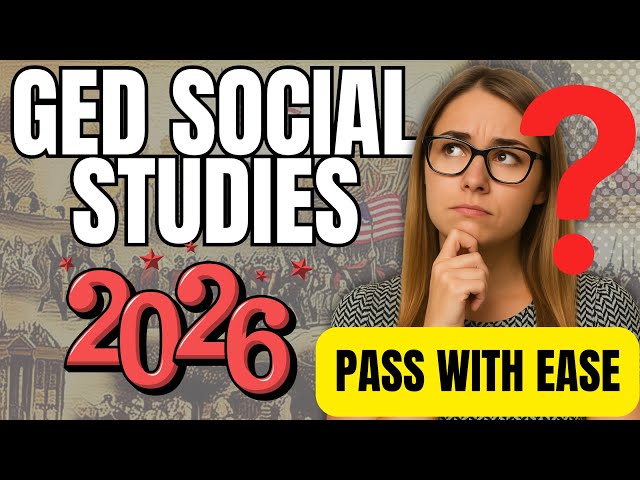 GED Social Studies Test 2026 - Pass with Ease - Top Tips You NEED to Know!