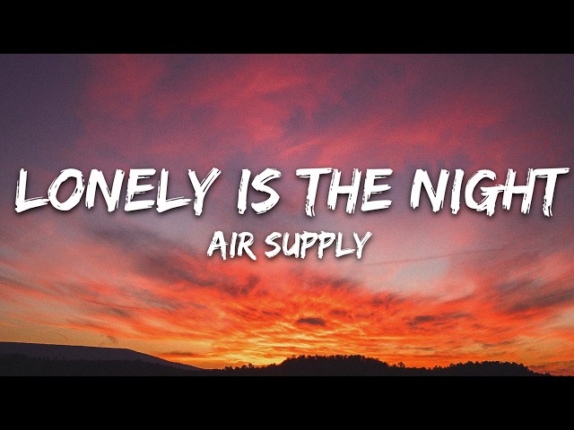 Air Supply - Lonely Is the Night (Lyrics)