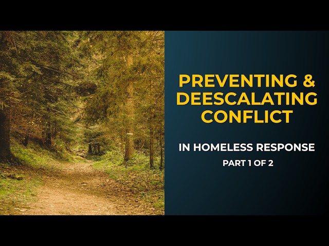 Preventing and deescalating conflict in homeless response: Part 1 of 2