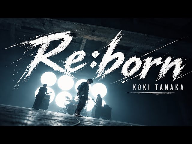 [MV] Koki Tanaka "Re:born"