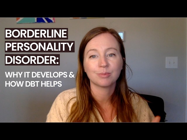 Borderline Personality Disorder: Why It Develops & How DBT Helps