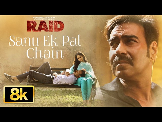 Raid: Sanu Ek Pal Chain 8K Video Song | Ajay Devgn | Ileana D'Cruz | Rahat Fateh Ali Khan