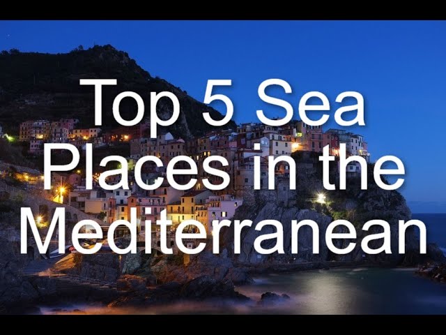 Top 5 Sea Places in the Mediterranean