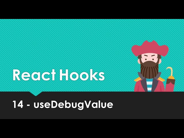 React Hooks Explained - 14 useDebugValue